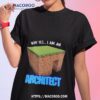 Gotfunny Why Yes I’m An Architect Art Design Shirt