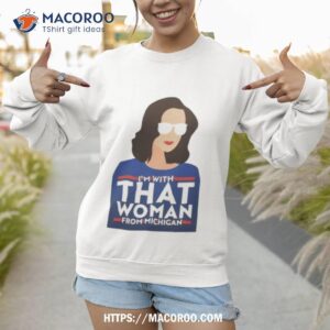 gov whitmer i m with that woman from michigan shirt sweatshirt 1