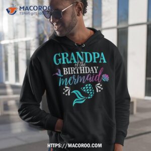 grandpa of the birthday mermaid matching family shirt first time dad gifts hoodie 1