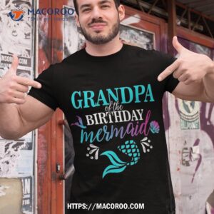 grandpa of the birthday mermaid matching family shirt first time dad gifts tshirt 1