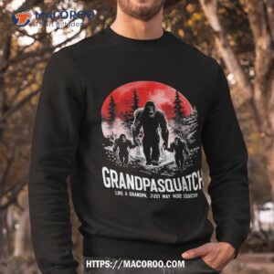grandpasquatch like a grandpa just way more squatchy funny shirt sweatshirt