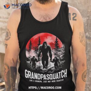 grandpasquatch like a grandpa just way more squatchy funny shirt tank top