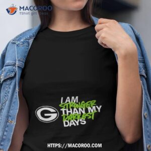 Green Bay Packers I Am Stronger Than My Darkest Days Shirt