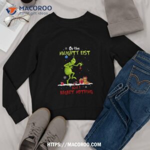 grinch naughty list and i regret nothing christmas grinch christmas gift holiday tree xmas gift shirt the grinch 2 sweatshirt