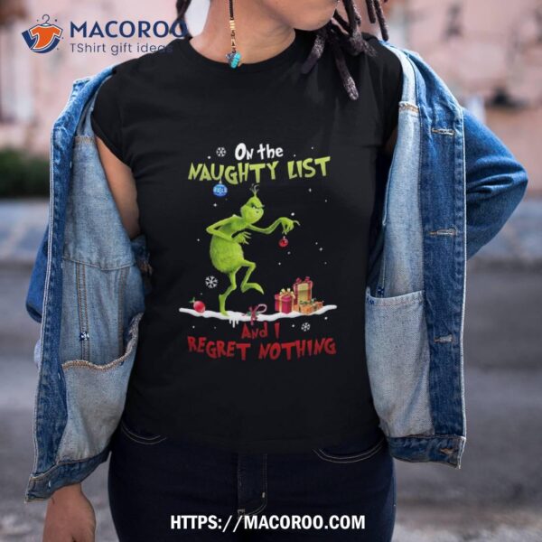 Grinch, Naughty List And I Regret Nothing Christmas, Grinch Christmas Gift, Holiday Tree, Xmas Gift Shirt, The Grinch 2