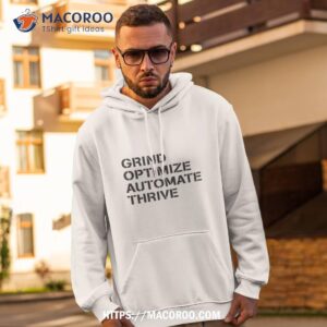 grind optimize automate thrive shirt hoodie 2