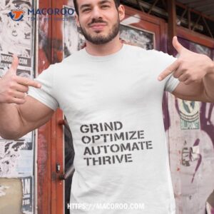 grind optimize automate thrive shirt tshirt 1