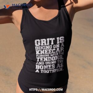 grit is dining on a kneecap flossing with the tendons shirt tank top 2