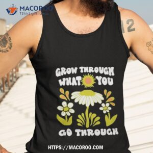 grow through what you go through growth shirt tank top 3