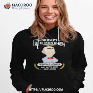 grumpy old man club founding member only happy when complaining shirt hoodie 1