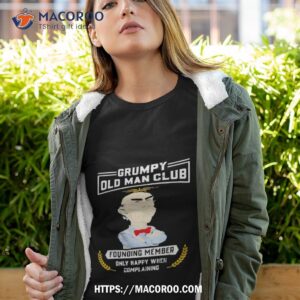 Grumpy Old Man Club Founding Member Only Happy When Complaining Shirt