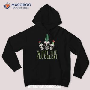 halloween skull succulent cactus what the fucculent gifts shirt spooky scary skeletons hoodie