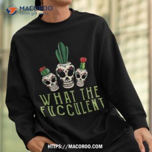 halloween skull succulent cactus what the fucculent gifts shirt spooky scary skeletons sweatshirt