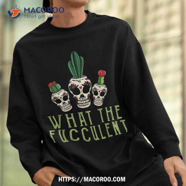 Halloween Skull Succulent Cactus What The Fucculent Gifts Shirt, Spooky Scary Skeletons