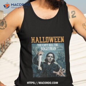 Halloween You Can’t Kill The Bogeyman Michael Myers Halloween Shirt 3 halloween you can t kill the bogeyman michael myers halloween shirt tank top 3