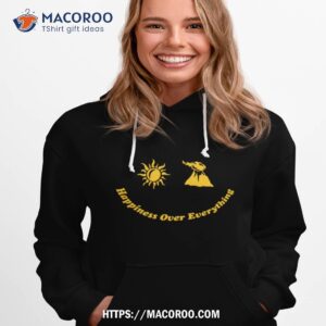 Happiness Over Everything Shirt