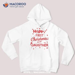 Happy First Christmas As My Daugther – Funny Gift Idea Shirt, Christmas Gifts For Dad Amazon