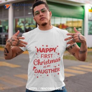 Happy First Christmas As My Daugther – Funny Gift Idea Shirt, Christmas Gifts For Dad Amazon