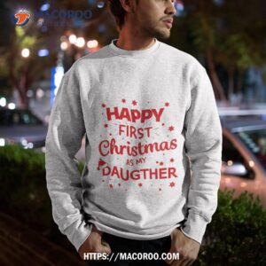 happy first christmas as my daugther funny gift idea shirt meaningful christmas gifts for dad sweatshirt