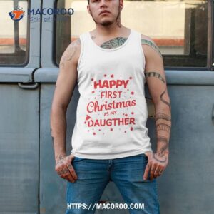 happy first christmas as my daugther funny gift idea shirt meaningful christmas gifts for dad tank top 2