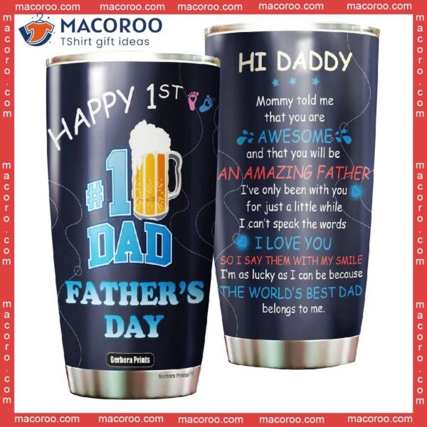 Happy First Father’s Day New Dad Hi Daddy Beer Lover Stainless Steel Tumbler