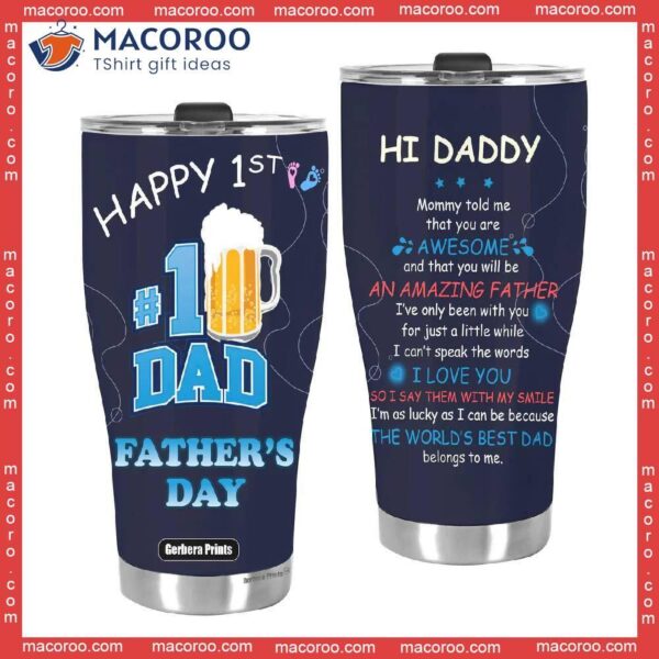 Happy First Father’s Day New Dad Hi Daddy Beer Lover Stainless Steel Tumbler