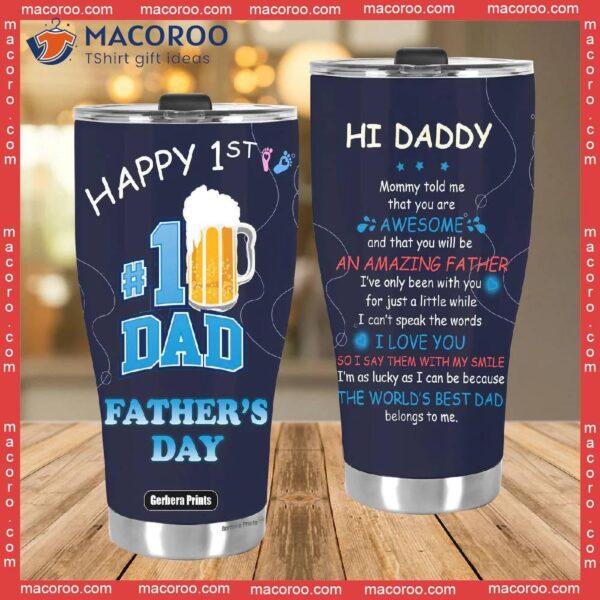 Happy First Father’s Day New Dad Hi Daddy Beer Lover Stainless Steel Tumbler