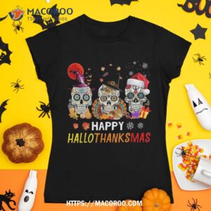 happy hallothanksmas sugar skull halloween thanksgiving xmas shirt spooky scary skeletons tshirt 1