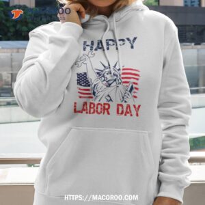 happy labor day us flag statue of liberty labor day top shirt hoodie