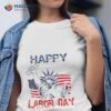 Happy Labor Day Us Flag Statue Of Liberty Labor Day Top Shirt