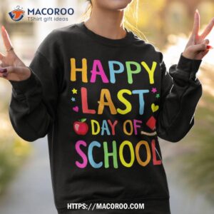 happy last day of school funny end year teacher student shirt sweatshirt 2