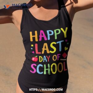 Happy Last Day Of School Funny End Year Teacher Student Shirt