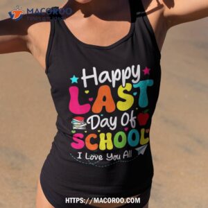 Happy Last Day Of School Student Graduation Teacher Shirt