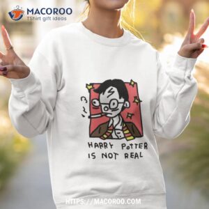 Harry Pooter Is Not Real Shirt 3 harry pooter is not real shirt sweatshirt 2