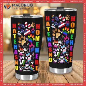 hate has no home here pride rainbow paws stainless steel tumbler 2