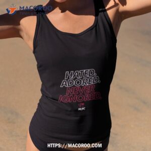 Hated Adored Never Ignored Tee Shirt
