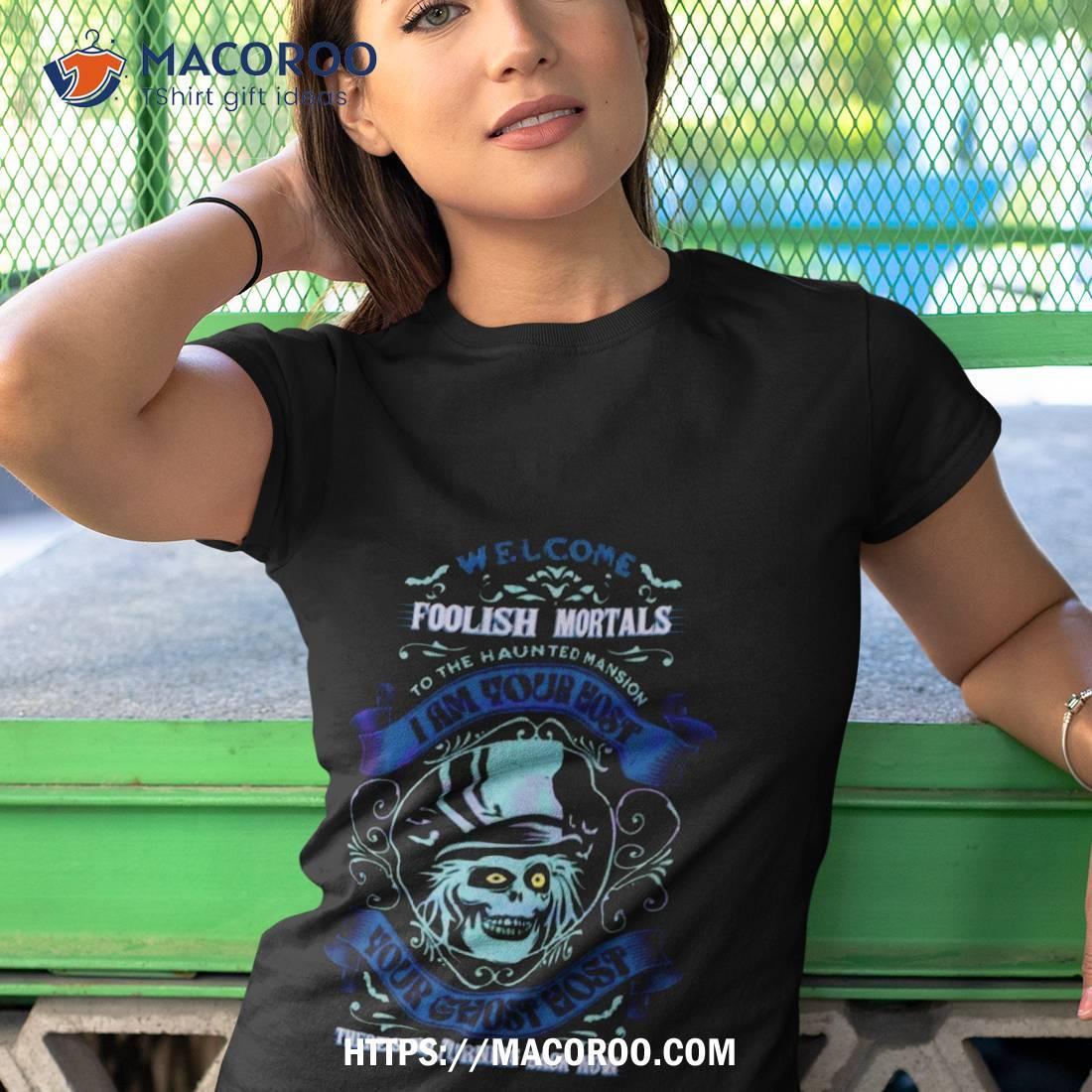Haunted Mansion Welcome Foolish Mortals There’s No Turning Back Now 2023 Shirt Haunted Mansion Welcome Foolish Mortals There’s No Turning Back Now 2023 Shirt