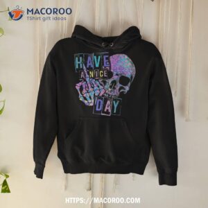 have a nice day funny hippie skull middle finger shirt a good father s day gift hoodie