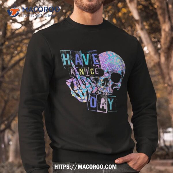 Have A Nice Day Funny Hippie Skull Middle Finger Shirt, A Good Father’s Day Gift