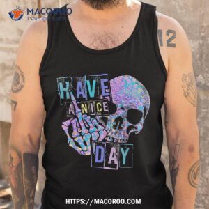 have a nice day funny hippie skull middle finger shirt a good father s day gift tank top