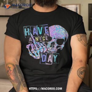 have a nice day funny hippie skull middle finger shirt a good father s day gift tshirt