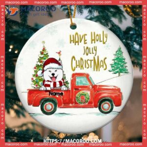 Have Holly Jolly Christmas Circle Ceramic Ornament, Red Truck With Pine Tree, Personalized Dog Ornaments