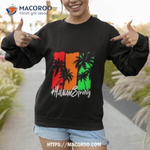 hawaii strong support maui shirt sweatshirt