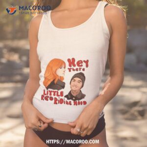 hey there little red riding good girls shirt tank top 1