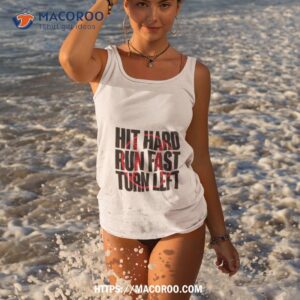 hit hard run fast turn lefshirt tank top 3