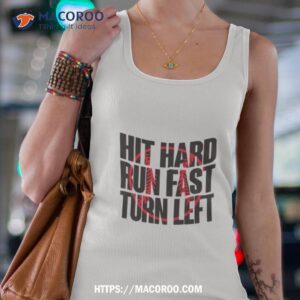 hit hard run fast turn lefshirt tank top 4