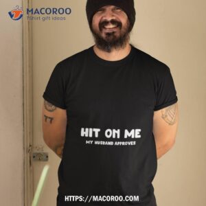 hit on me my husband approves shirt tshirt 2
