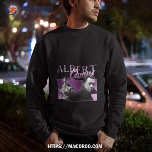 homage nostalgia albert camus shirt sweatshirt