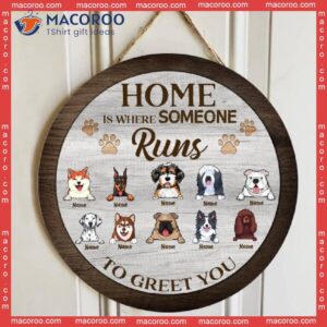 Home Is Where Someone Runs To Greet You, Personalized Dog Wooden Signs