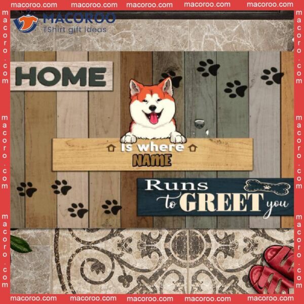 Home Is Where The Dogs Run To Greet You Front Door Mat, Gifts For Dog Lovers, Custom Doormat